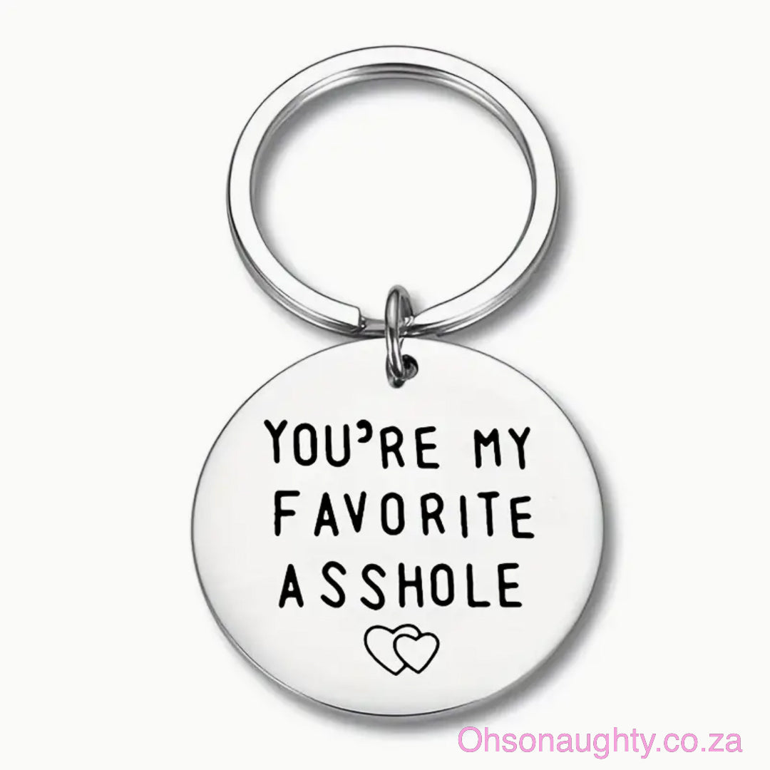 Stainless Steel Keychain - YOU RE MY FAVORITE @SSHOLE! Silver Oh So Naughty
