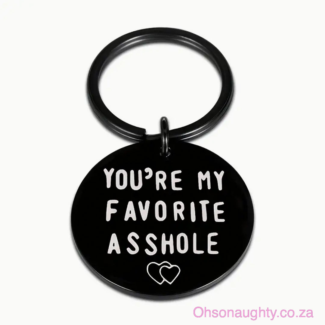 Stainless Steel Keychain - YOU RE MY FAVORITE @SSHOLE! Black Oh So Naughty