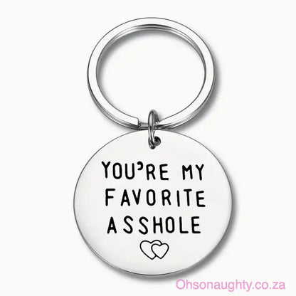 Stainless Steel Keychain - YOU RE MY FAVORITE @SSHOLE! Silver Oh So Naughty