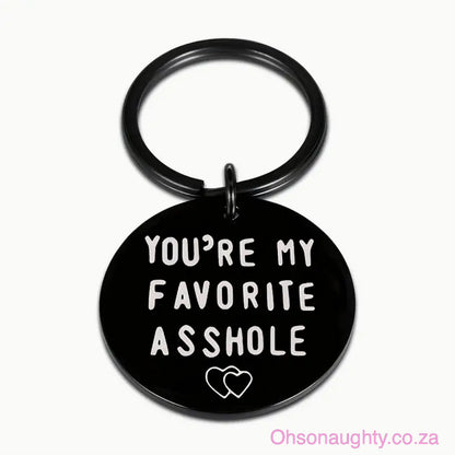 Stainless Steel Keychain - YOU RE MY FAVORITE @SSHOLE! Black Oh So Naughty